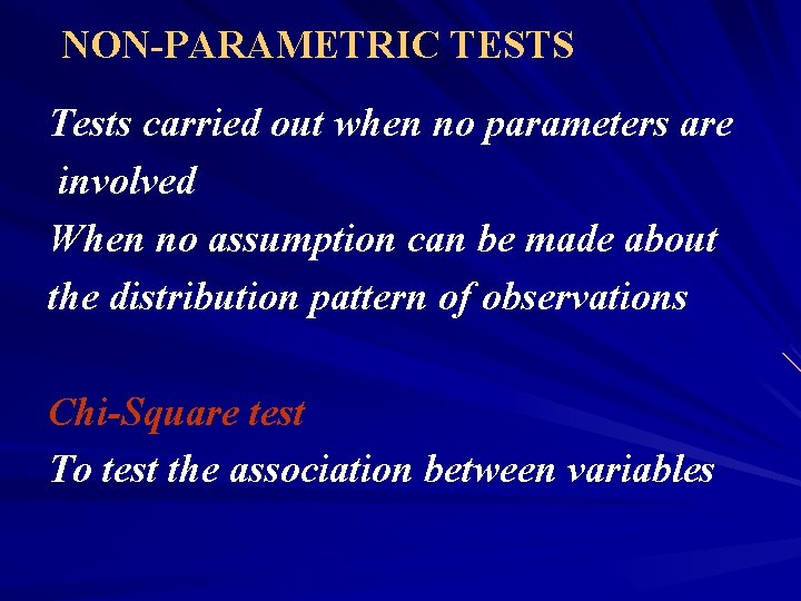 NON-PARAMETRIC TESTS Tests carried out when no parameters are involved When no assumption can