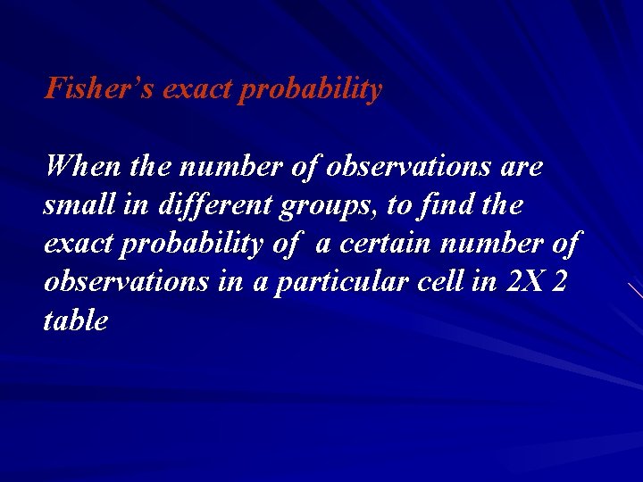 Fisher’s exact probability When the number of observations are small in different groups, to