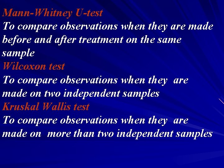 Mann-Whitney U-test To compare observations when they are made before and after treatment on