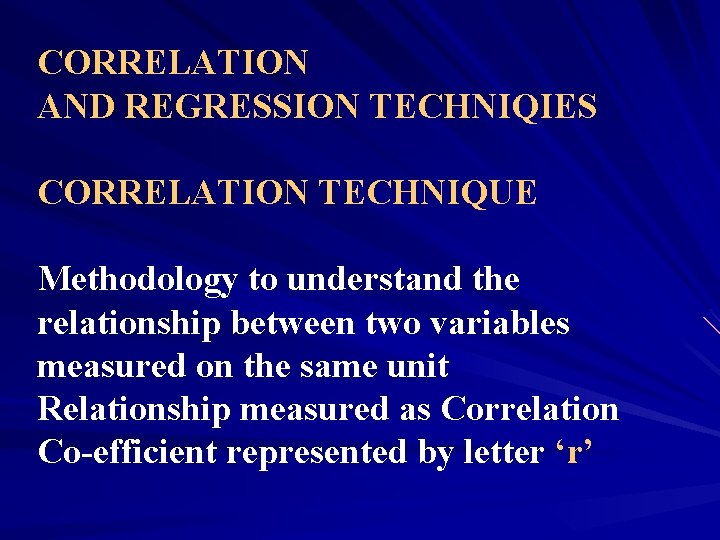 CORRELATION AND REGRESSION TECHNIQIES CORRELATION TECHNIQUE Methodology to understand the relationship between two variables