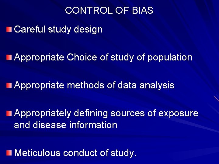 CONTROL OF BIAS Careful study design Appropriate Choice of study of population Appropriate methods