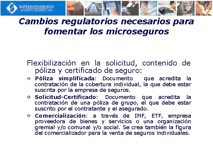 Cambios regulatorios necesarios para fomentar los microseguros Flexibilización en la solicitud, contenido de póliza