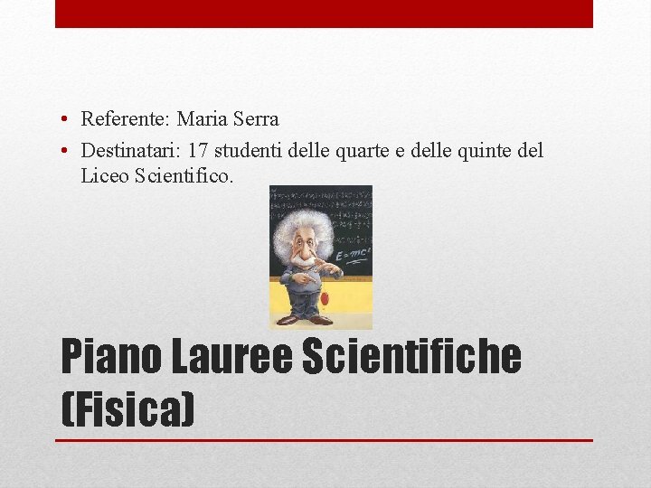  • Referente: Maria Serra • Destinatari: 17 studenti delle quarte e delle quinte
