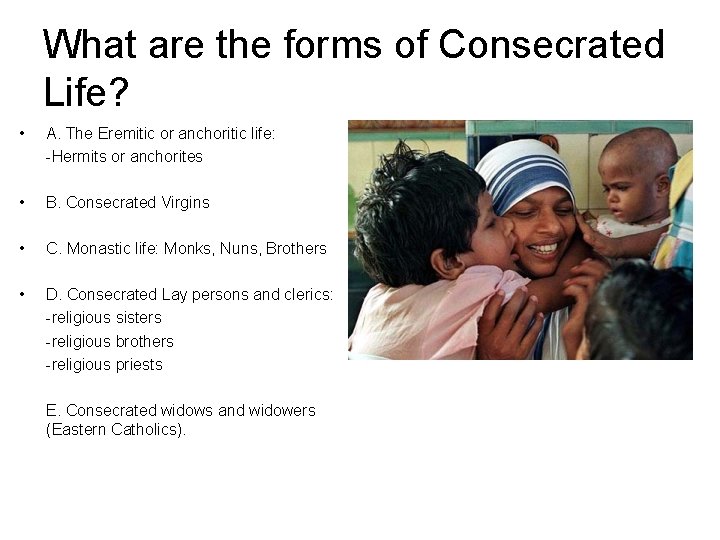What are the forms of Consecrated Life? • A. The Eremitic or anchoritic life: