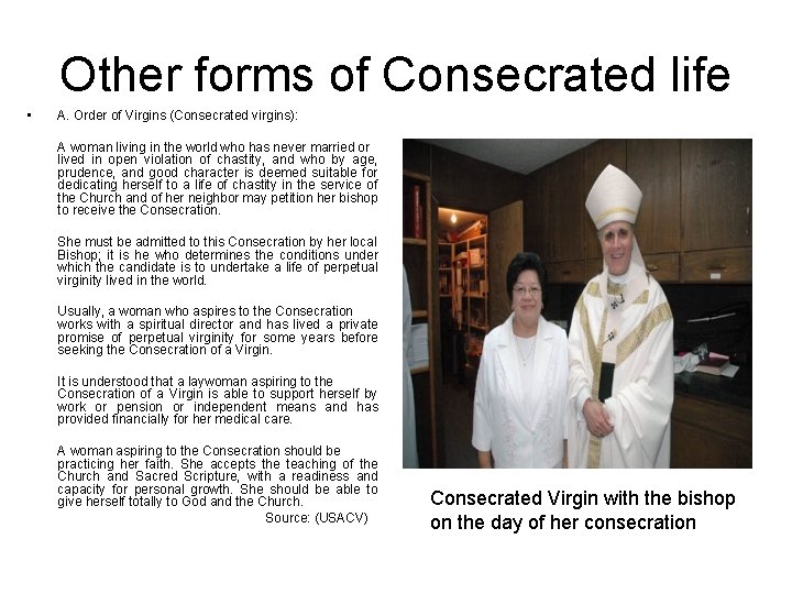 Other forms of Consecrated life • A. Order of Virgins (Consecrated virgins): A woman