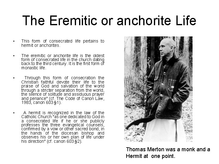 The Eremitic or anchorite Life • This form of consecrated life pertains to hermit