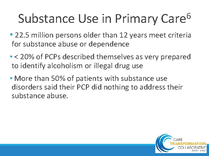 Substance Use in Primary Care 6 • 22. 5 million persons older than 12