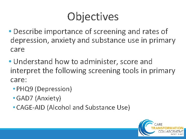 Objectives • Describe importance of screening and rates of depression, anxiety and substance use