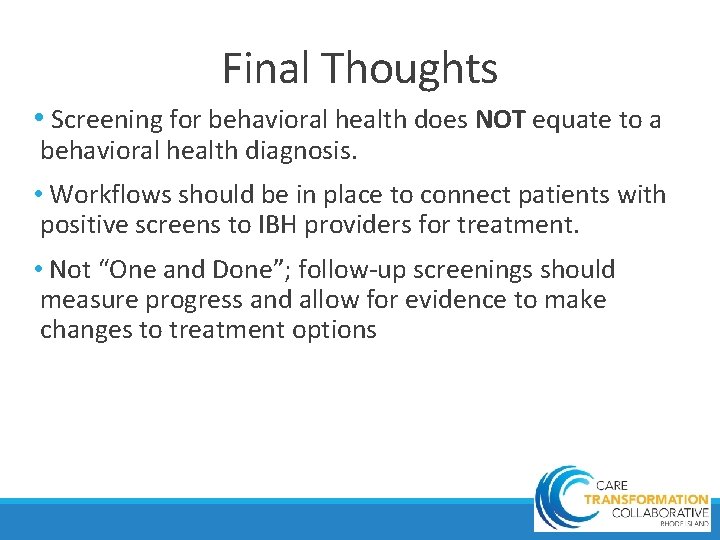 Final Thoughts • Screening for behavioral health does NOT equate to a behavioral health