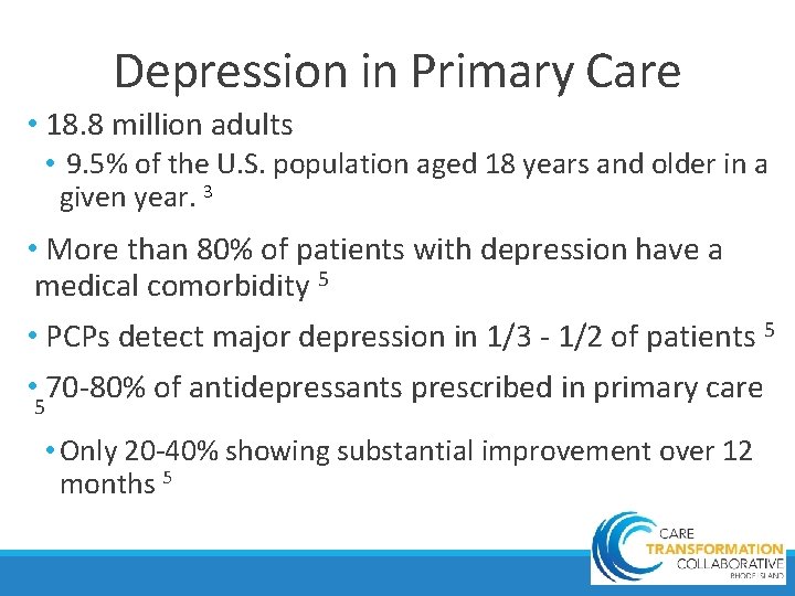 Depression in Primary Care • 18. 8 million adults • 9. 5% of the