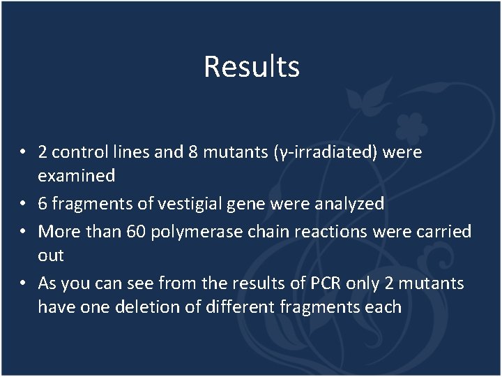 Results • 2 control lines and 8 mutants (γ-irradiated) were examined • 6 fragments