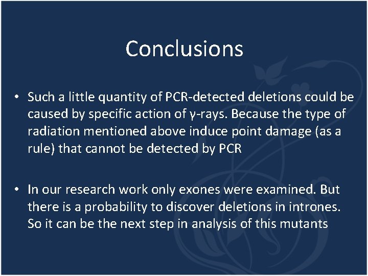 Conclusions • Such a little quantity of PCR-detected deletions could be caused by specific