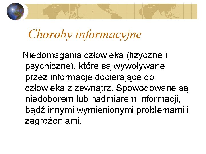 Choroby informacyjne Niedomagania człowieka (fizyczne i psychiczne), które są wywoływane przez informacje docierające do