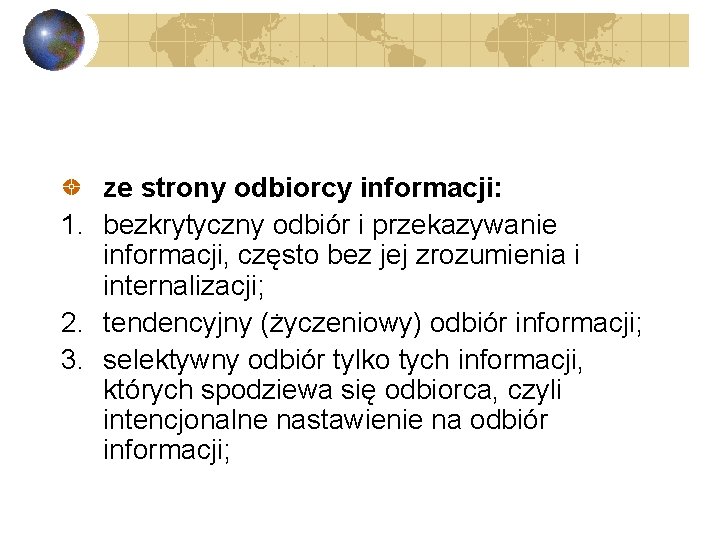 ze strony odbiorcy informacji: 1. bezkrytyczny odbiór i przekazywanie informacji, często bez jej zrozumienia