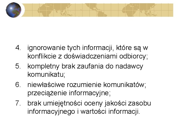 4. ignorowanie tych informacji, które są w konflikcie z doświadczeniami odbiorcy; 5. kompletny brak