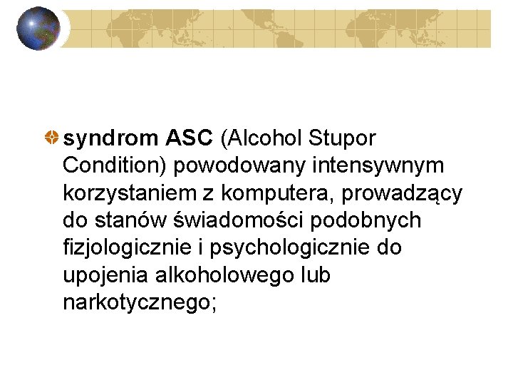 syndrom ASC (Alcohol Stupor Condition) powodowany intensywnym korzystaniem z komputera, prowadzący do stanów świadomości
