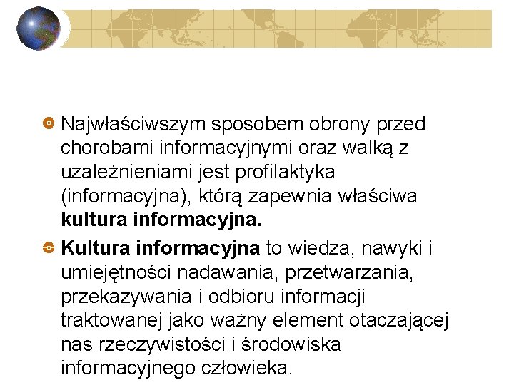 Najwłaściwszym sposobem obrony przed chorobami informacyjnymi oraz walką z uzależnieniami jest profilaktyka (informacyjna), którą