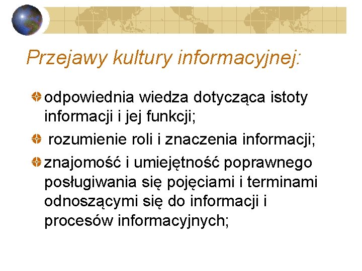 Przejawy kultury informacyjnej: odpowiednia wiedza dotycząca istoty informacji i jej funkcji; rozumienie roli i