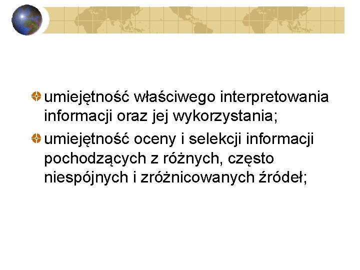 umiejętność właściwego interpretowania informacji oraz jej wykorzystania; umiejętność oceny i selekcji informacji pochodzących z
