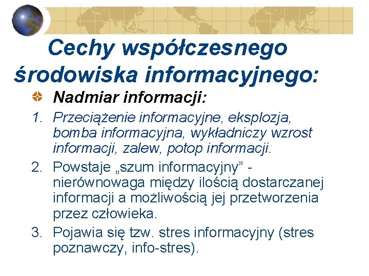 Cechy współczesnego środowiska informacyjnego: Nadmiar informacji: 1. Przeciążenie informacyjne, eksplozja, bomba informacyjna, wykładniczy wzrost