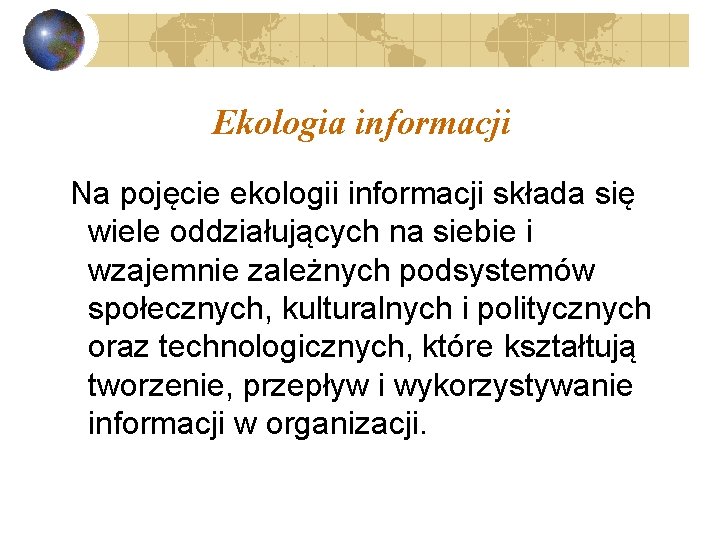 Ekologia informacji Na pojęcie ekologii informacji składa się wiele oddziałujących na siebie i wzajemnie