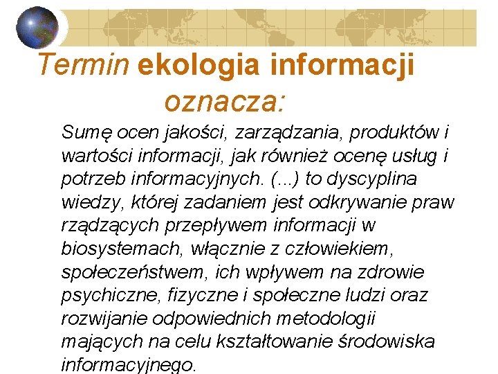 Termin ekologia informacji oznacza: Sumę ocen jakości, zarządzania, produktów i wartości informacji, jak również