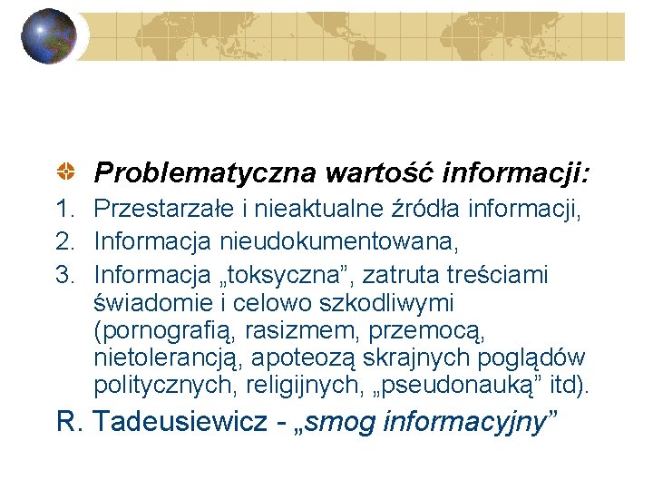Problematyczna wartość informacji: 1. Przestarzałe i nieaktualne źródła informacji, 2. Informacja nieudokumentowana, 3. Informacja
