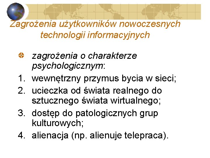 Zagrożenia użytkowników nowoczesnych technologii informacyjnych 1. 2. 3. 4. zagrożenia o charakterze psychologicznym: wewnętrzny