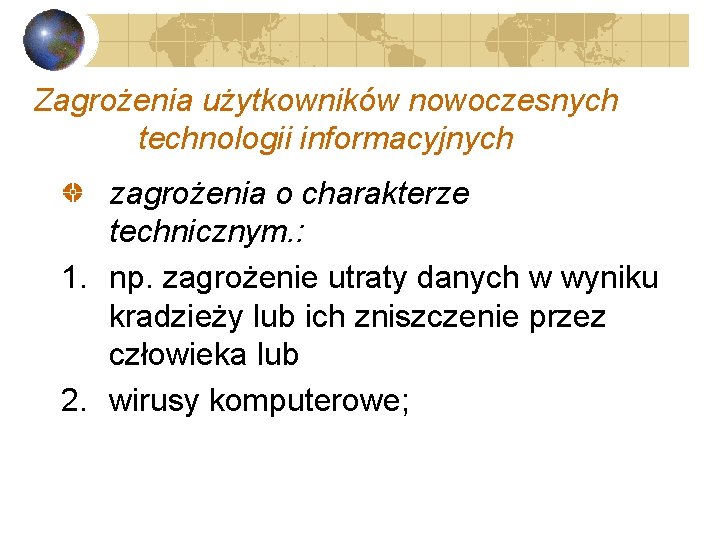 Zagrożenia użytkowników nowoczesnych technologii informacyjnych zagrożenia o charakterze technicznym. : 1. np. zagrożenie utraty