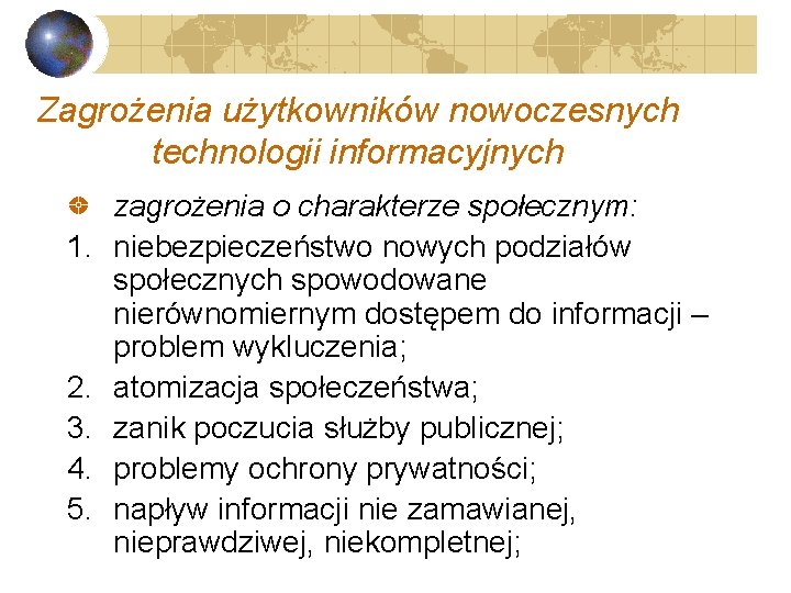 Zagrożenia użytkowników nowoczesnych technologii informacyjnych 1. 2. 3. 4. 5. zagrożenia o charakterze społecznym: