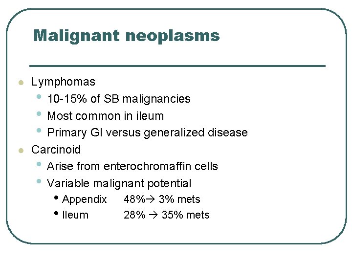 Malignant neoplasms l l Lymphomas • 10 -15% of SB malignancies • Most common