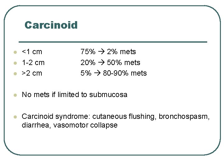 Carcinoid l <1 cm 1 -2 cm >2 cm l No mets if limited