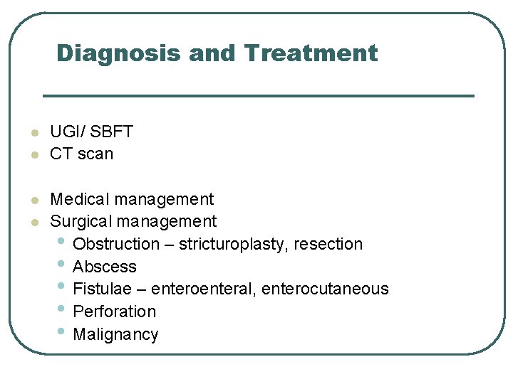 Diagnosis and Treatment l l UGI/ SBFT CT scan Medical management Surgical management •