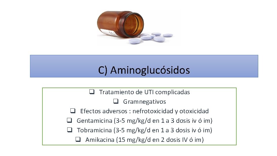 C) Aminoglucósidos q Tratamiento de UTI complicadas q Gramnegativos q Efectos adversos : nefrotoxicidad