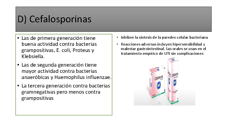 D) Cefalosporinas • Las de primera generación tiene buena actividad contra bacterias grampositivas, E.