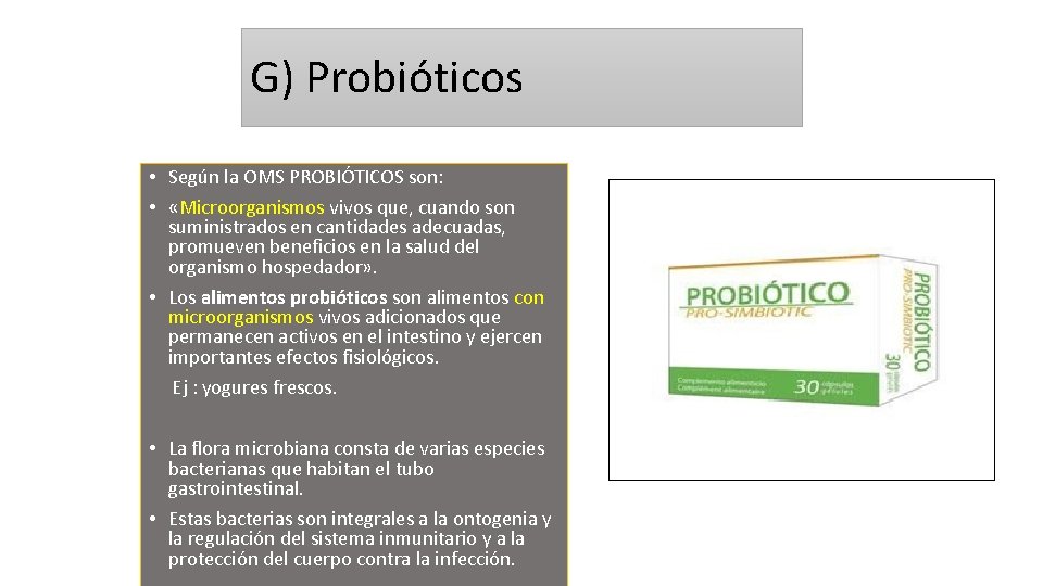 G) Probióticos • Según la OMS PROBIÓTICOS son: • «Microorganismos vivos que, cuando son