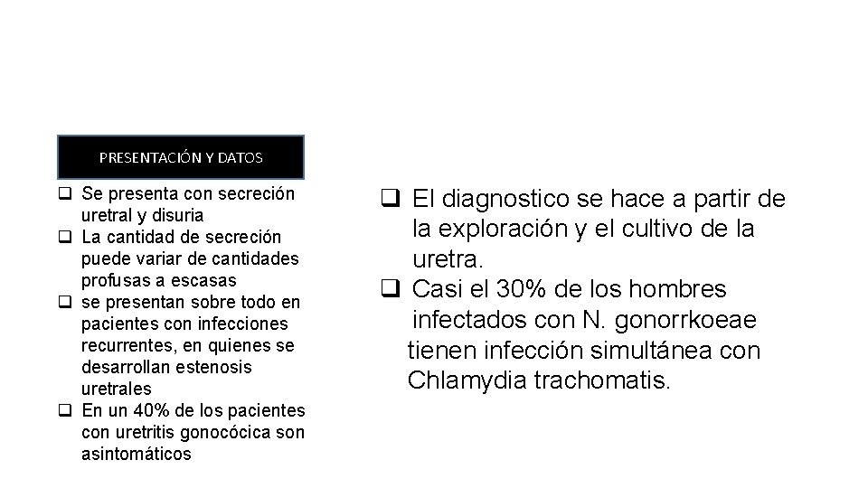 PRESENTACIÓN Y DATOS q Se presenta con secreción uretral y disuria q La cantidad