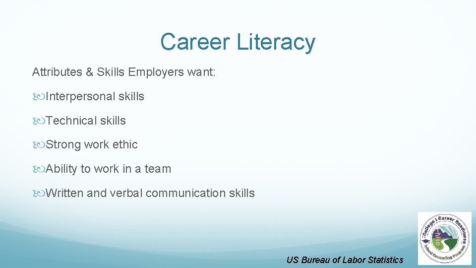 Career Literacy Attributes & Skills Employers want: Interpersonal skills Technical skills Strong work ethic