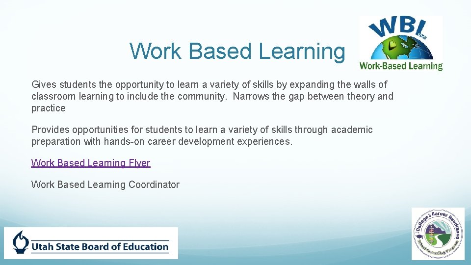 Work Based Learning Gives students the opportunity to learn a variety of skills by