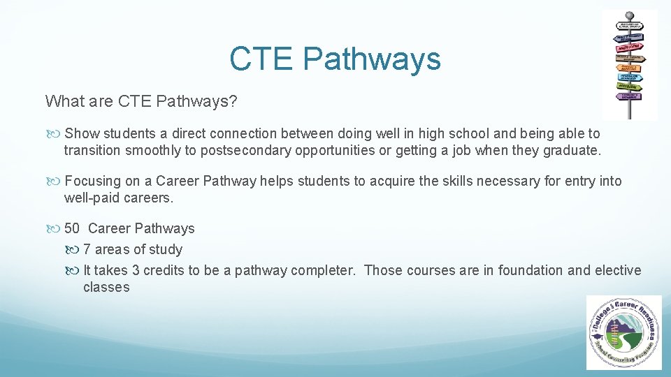 CTE Pathways What are CTE Pathways? Show students a direct connection between doing well