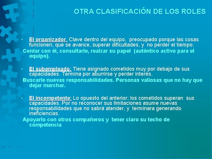 OTRA CLASIFICACIÓN DE LOS ROLES • El organizador. Clave dentro del equipo, preocupado porque