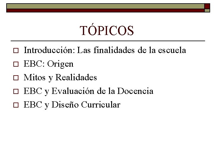 TÓPICOS o o o Introducción: Las finalidades de la escuela EBC: Origen Mitos y