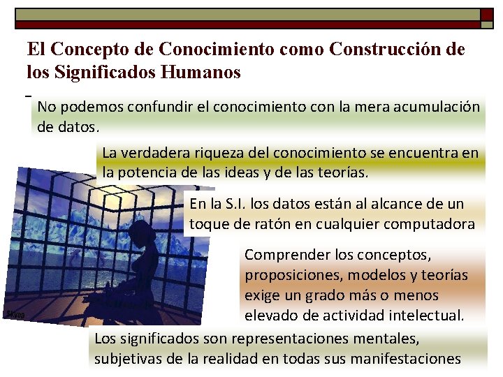 El Concepto de Conocimiento como Construcción de los Significados Humanos No podemos confundir el