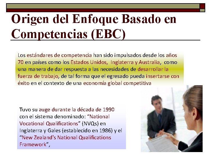 Origen del Enfoque Basado en Competencias (EBC) Los estándares de competencia han sido impulsados