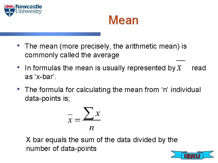 Mean • The mean (more precisely, the arithmetic mean) is commonly called the average