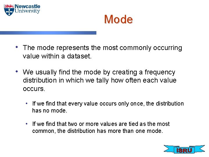 Mode • The mode represents the most commonly occurring value within a dataset. •