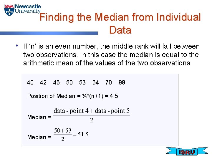 Finding the Median from Individual Data • If ‘n’ is an even number, the