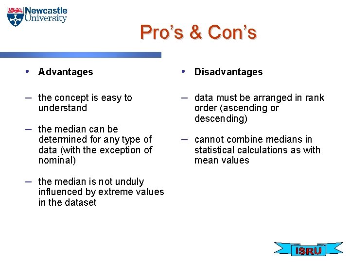 Pro’s & Con’s • Advantages • Disadvantages – the concept is easy to –