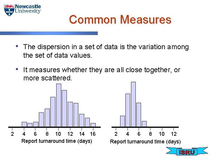 Common Measures • The dispersion in a set of data is the variation among