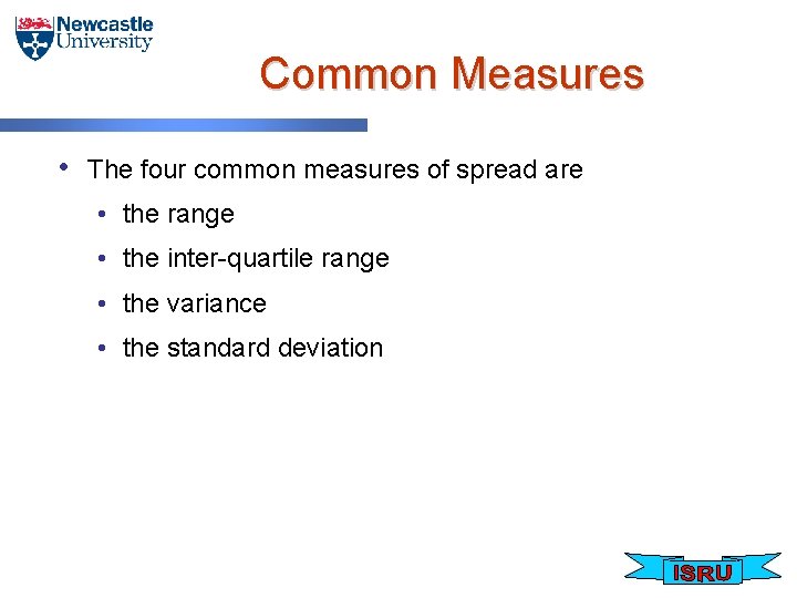 Common Measures • The four common measures of spread are • the range •